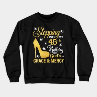 Stepping Into My 45th Birthday With God's Grace & Mercy Bday Crewneck Sweatshirt